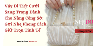 Váy Đi Tiệc Cưới Sang Trọng Dành Cho Nàng Công Sở: Gợi Nhẹ Phong Cách, Giữ Trọn Tinh Tế